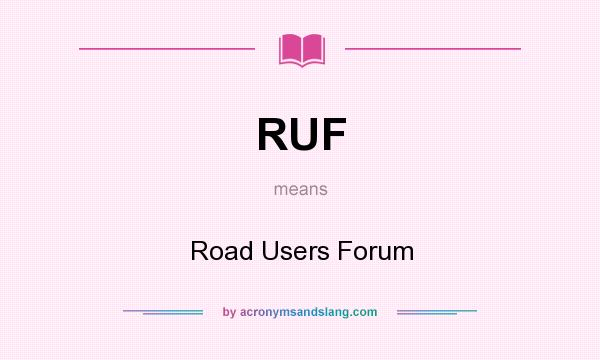 What does RUF mean? It stands for Road Users Forum