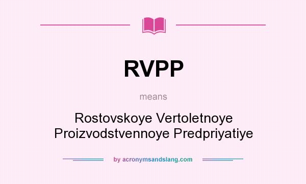 What does RVPP mean? It stands for Rostovskoye Vertoletnoye Proizvodstvennoye Predpriyatiye