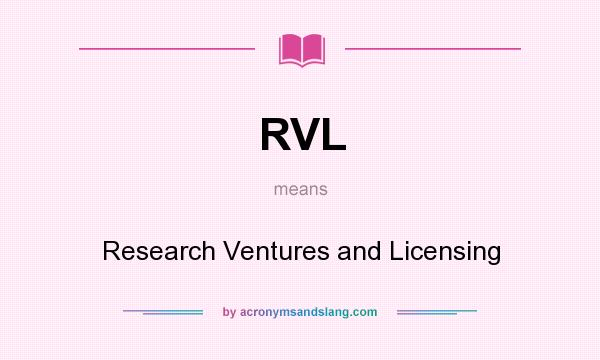 What does RVL mean? It stands for Research Ventures and Licensing