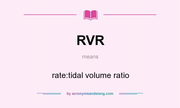 What does RVR mean? It stands for rate:tidal volume ratio