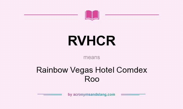 What does RVHCR mean? It stands for Rainbow Vegas Hotel Comdex Roo