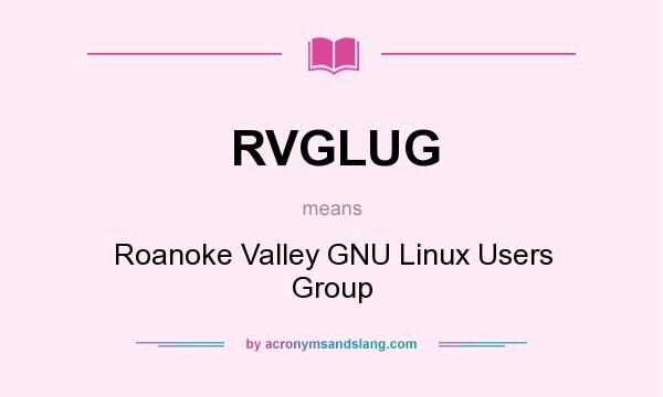 What does RVGLUG mean? It stands for Roanoke Valley GNU Linux Users Group