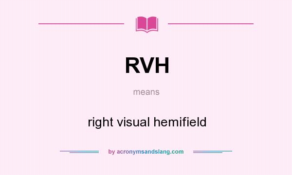 What does RVH mean? It stands for right visual hemifield