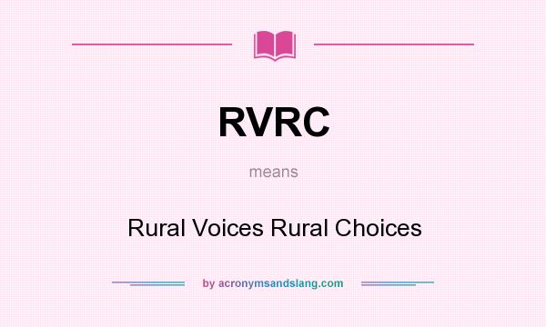 What does RVRC mean? It stands for Rural Voices Rural Choices