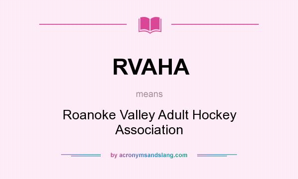 What does RVAHA mean? It stands for Roanoke Valley Adult Hockey Association