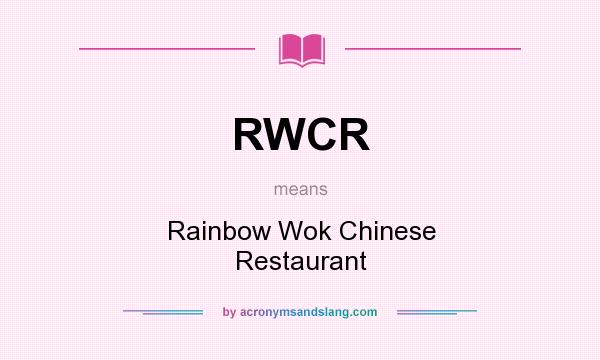 What does RWCR mean? It stands for Rainbow Wok Chinese Restaurant