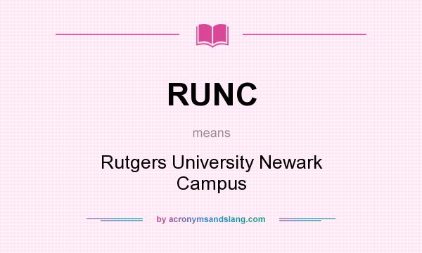 What does RUNC mean? It stands for Rutgers University Newark Campus