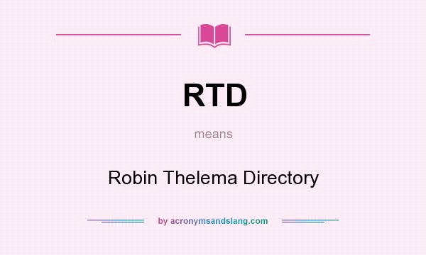 What does RTD mean? It stands for Robin Thelema Directory