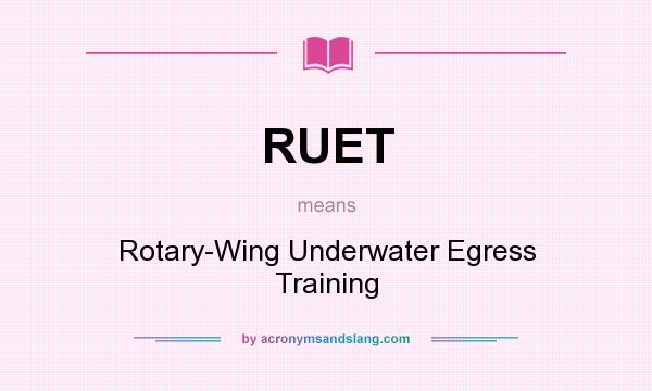 What does RUET mean? It stands for Rotary-Wing Underwater Egress Training