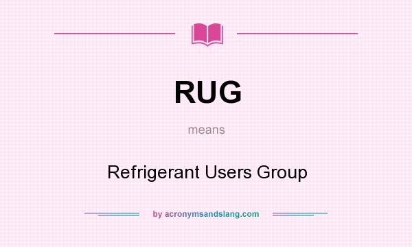 What does RUG mean? It stands for Refrigerant Users Group