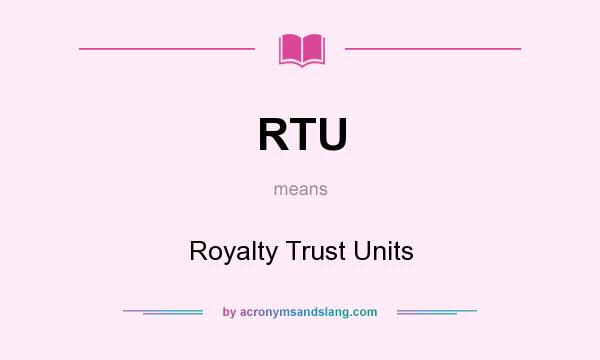 What does RTU mean? It stands for Royalty Trust Units