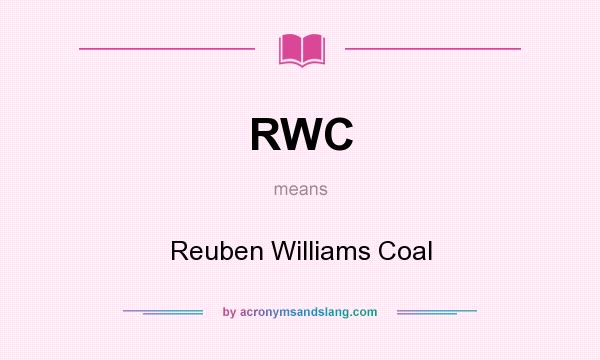 What does RWC mean? It stands for Reuben Williams Coal