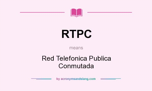 What does RTPC mean? It stands for Red Telefonica Publica Conmutada