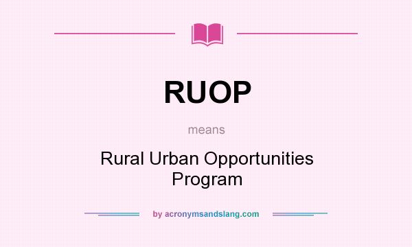 What does RUOP mean? It stands for Rural Urban Opportunities Program