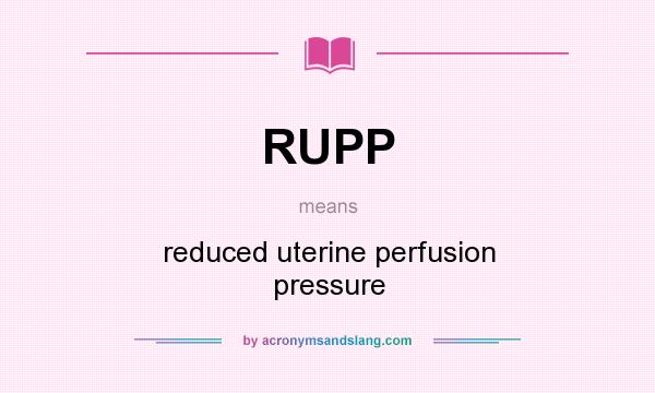 What does RUPP mean? It stands for reduced uterine perfusion pressure