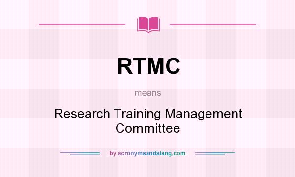 What does RTMC mean? It stands for Research Training Management Committee