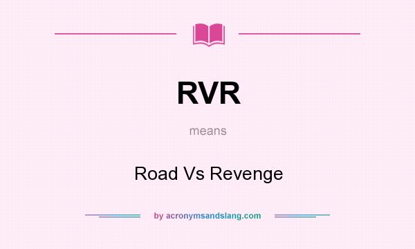 What does RVR mean? It stands for Road Vs Revenge