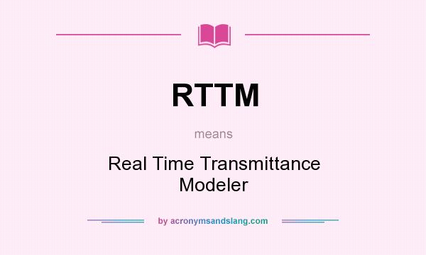 What does RTTM mean? It stands for Real Time Transmittance Modeler
