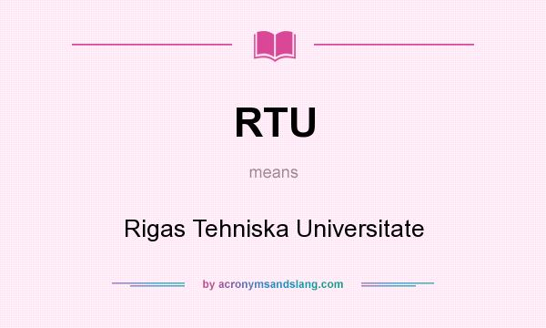 What does RTU mean? It stands for Rigas Tehniska Universitate