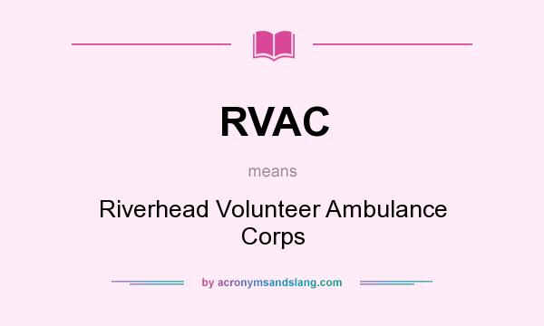 What does RVAC mean? It stands for Riverhead Volunteer Ambulance Corps