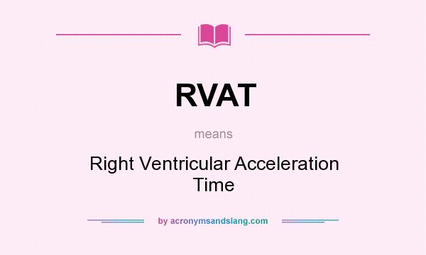 What does RVAT mean? It stands for Right Ventricular Acceleration Time