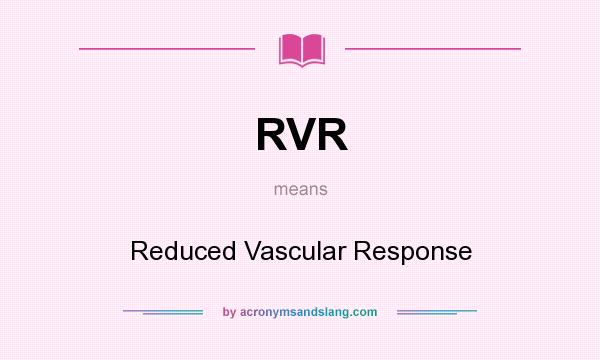 What does RVR mean? It stands for Reduced Vascular Response