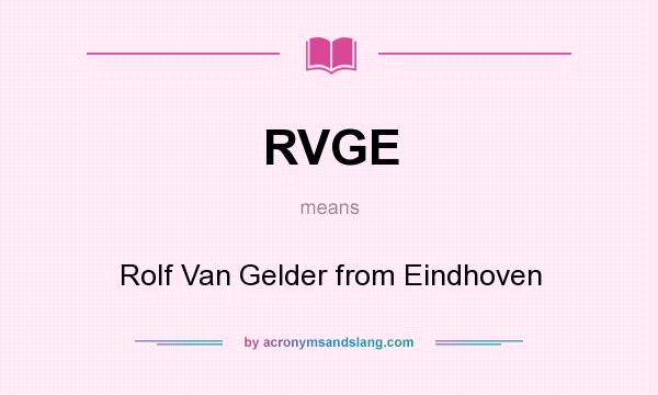 What does RVGE mean? It stands for Rolf Van Gelder from Eindhoven