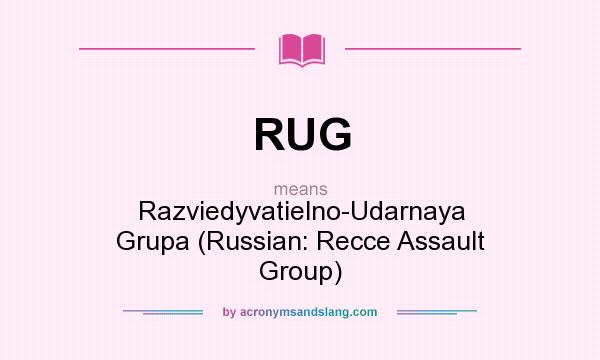 What does RUG mean? It stands for Razviedyvatielno-Udarnaya Grupa (Russian: Recce Assault Group)