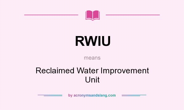 What does RWIU mean? It stands for Reclaimed Water Improvement Unit