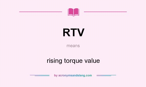 What does RTV mean? It stands for rising torque value