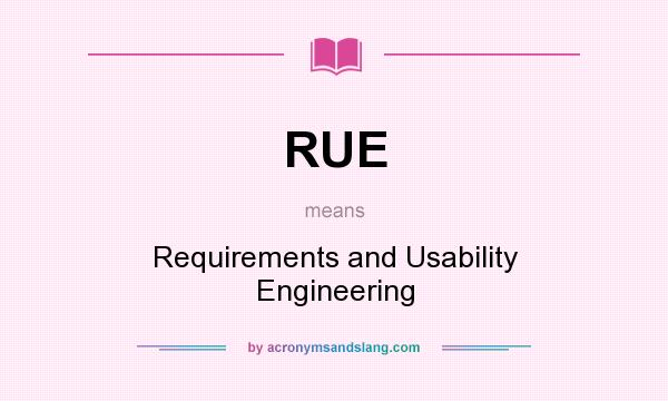 What does RUE mean? It stands for Requirements and Usability Engineering