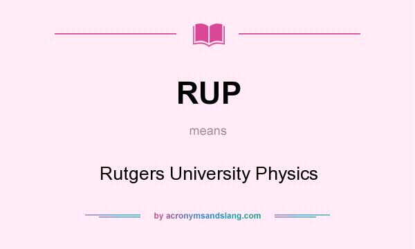 What does RUP mean? It stands for Rutgers University Physics