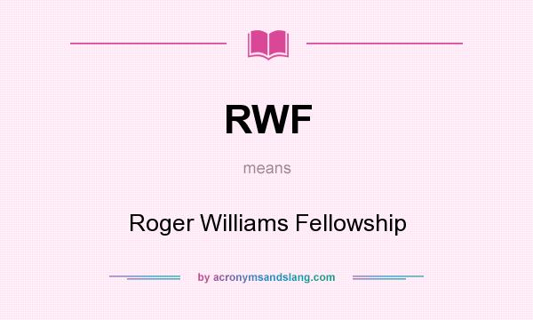 What does RWF mean? It stands for Roger Williams Fellowship