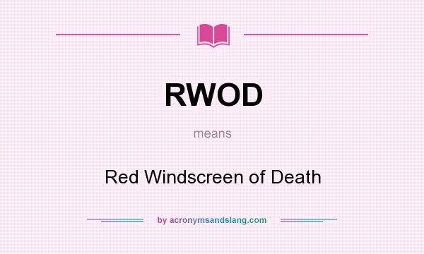What does RWOD mean? It stands for Red Windscreen of Death