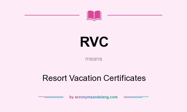 What does RVC mean? It stands for Resort Vacation Certificates