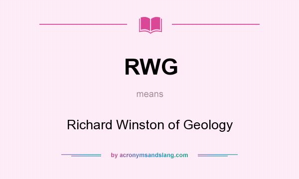 What does RWG mean? It stands for Richard Winston of Geology