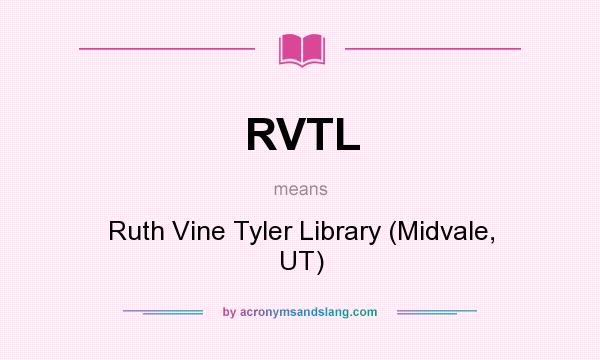 What does RVTL mean? It stands for Ruth Vine Tyler Library (Midvale, UT)