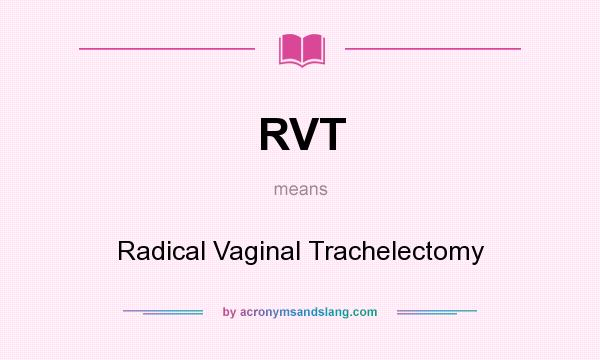 What does RVT mean? It stands for Radical Vaginal Trachelectomy