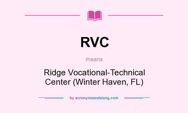 What does RVC mean? It stands for Ridge Vocational-Technical Center (Winter Haven, FL)