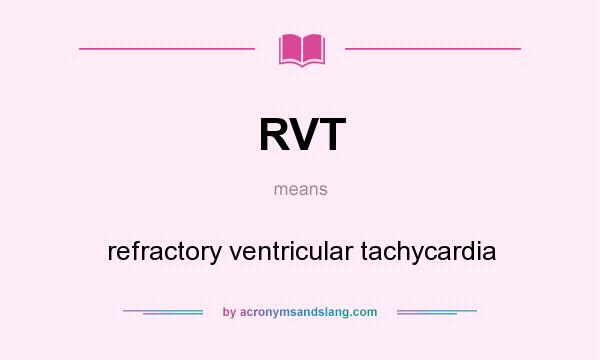 What does RVT mean? It stands for refractory ventricular tachycardia