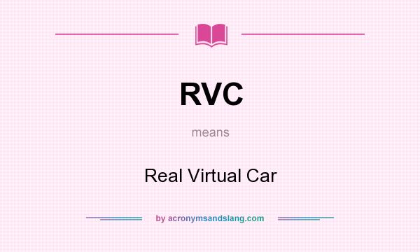 What does RVC mean? It stands for Real Virtual Car