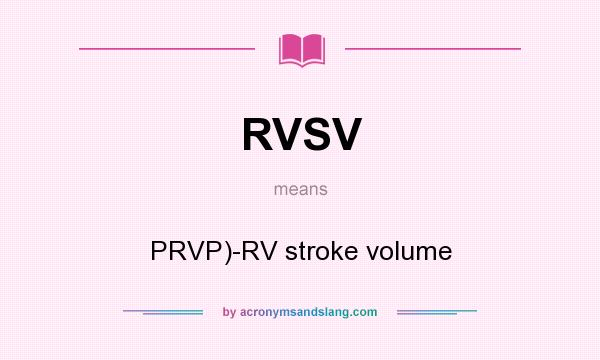 What does RVSV mean? It stands for PRVP)-RV stroke volume