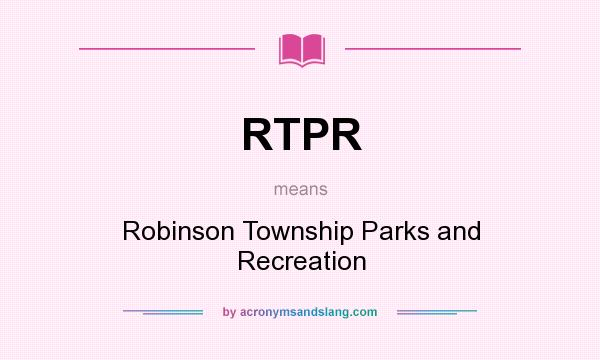 What does RTPR mean? It stands for Robinson Township Parks and Recreation