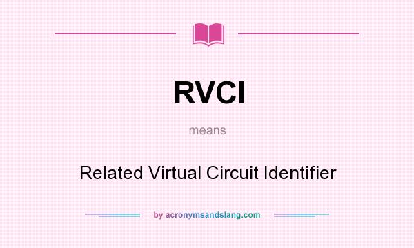 What does RVCI mean? It stands for Related Virtual Circuit Identifier