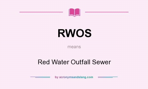What does RWOS mean? It stands for Red Water Outfall Sewer