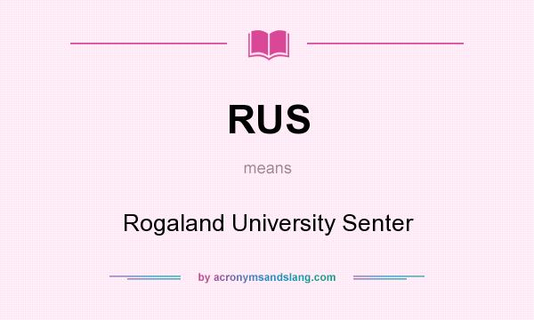 What does RUS mean? It stands for Rogaland University Senter