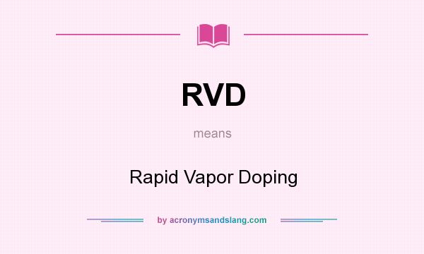 What does RVD mean? It stands for Rapid Vapor Doping