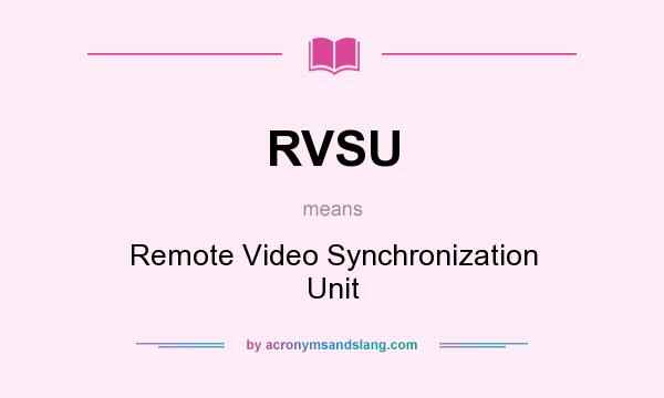 What does RVSU mean? It stands for Remote Video Synchronization Unit