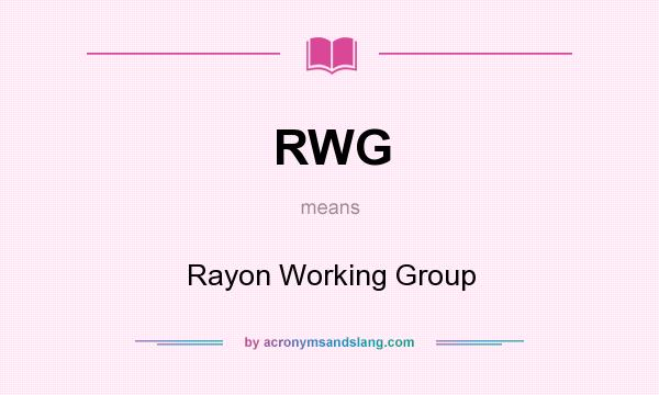 What does RWG mean? It stands for Rayon Working Group