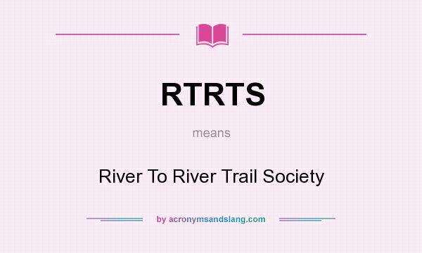 What does RTRTS mean? It stands for River To River Trail Society